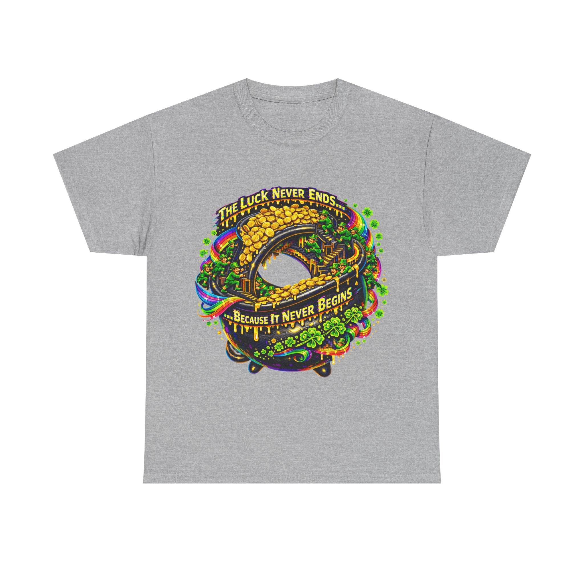 Luck Never Ends Because It Never Begins - St Paddy's Tee