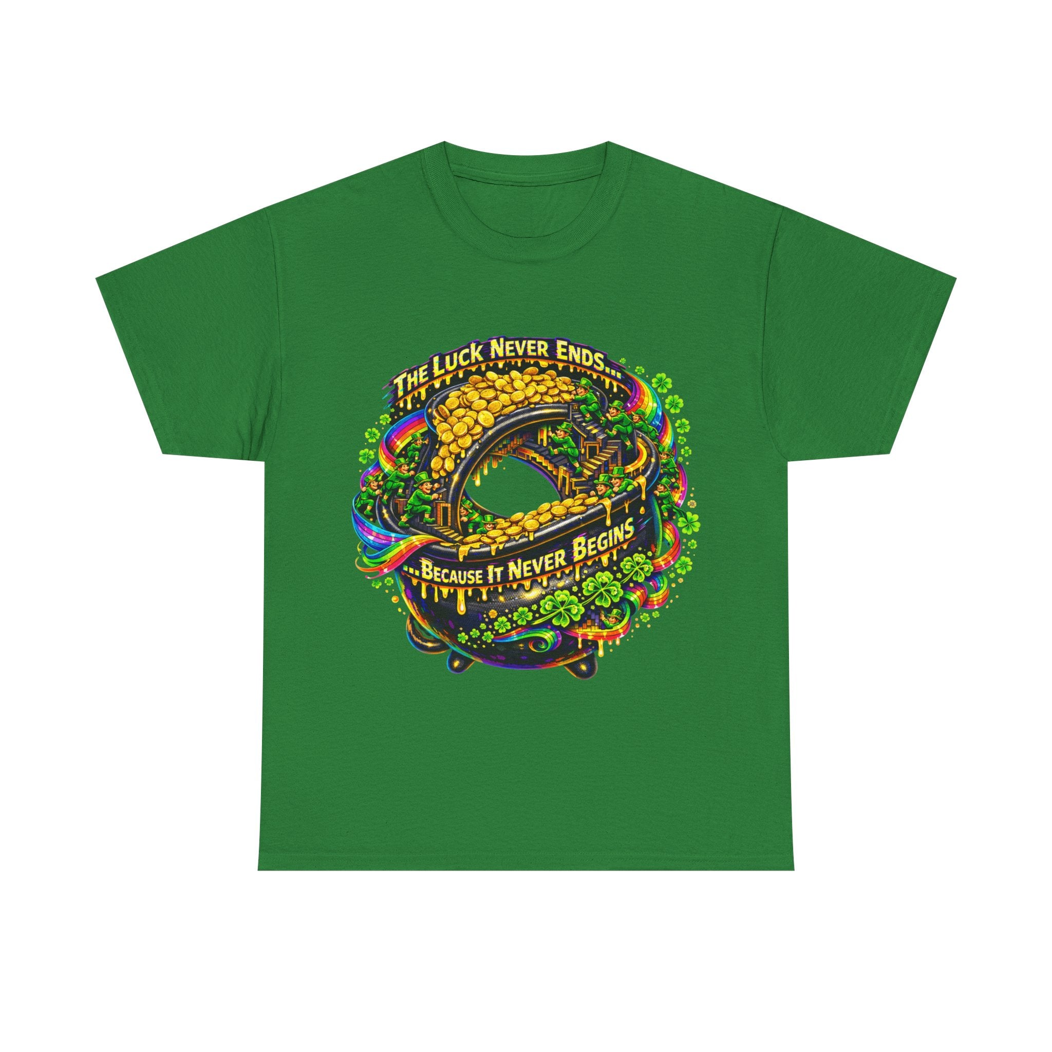 Luck Never Ends Because It Never Begins - St Paddy's Tee