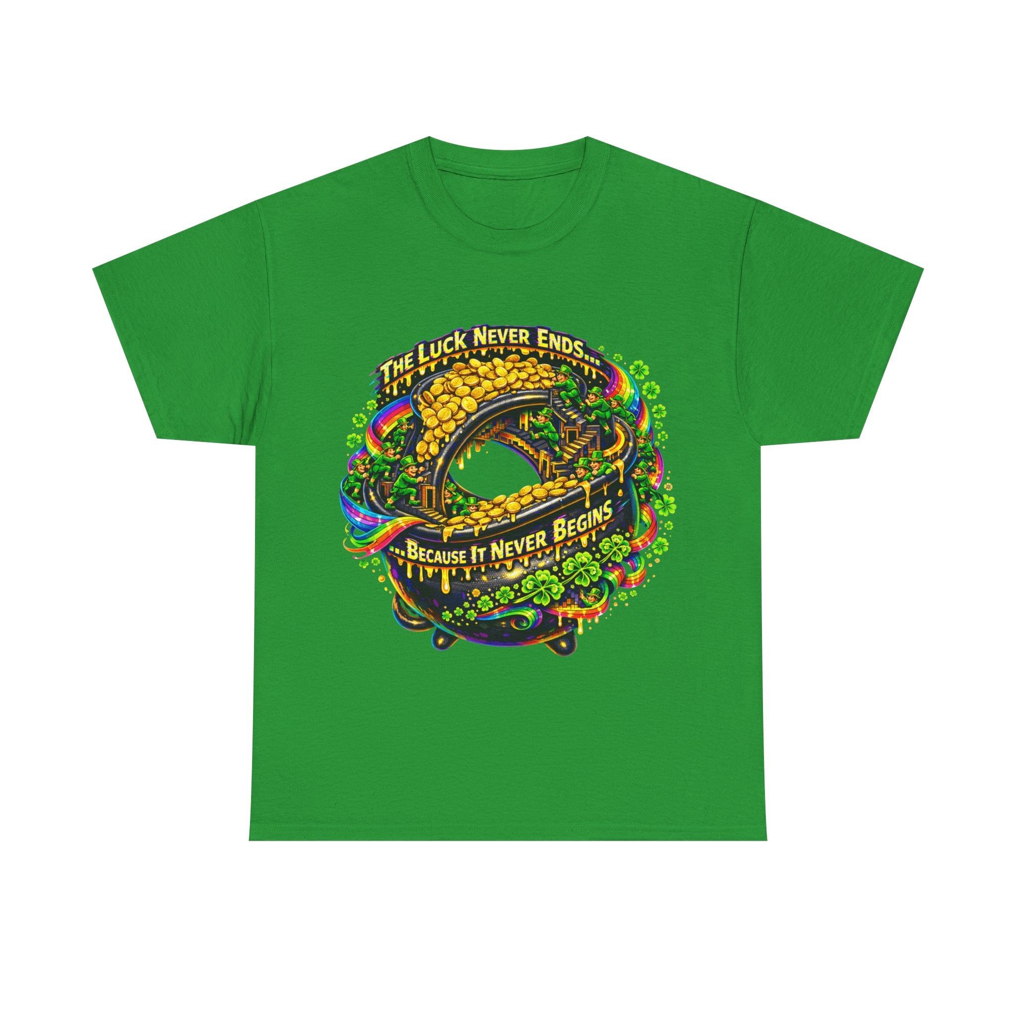 Luck Never Ends Because It Never Begins - St Paddy's Tee