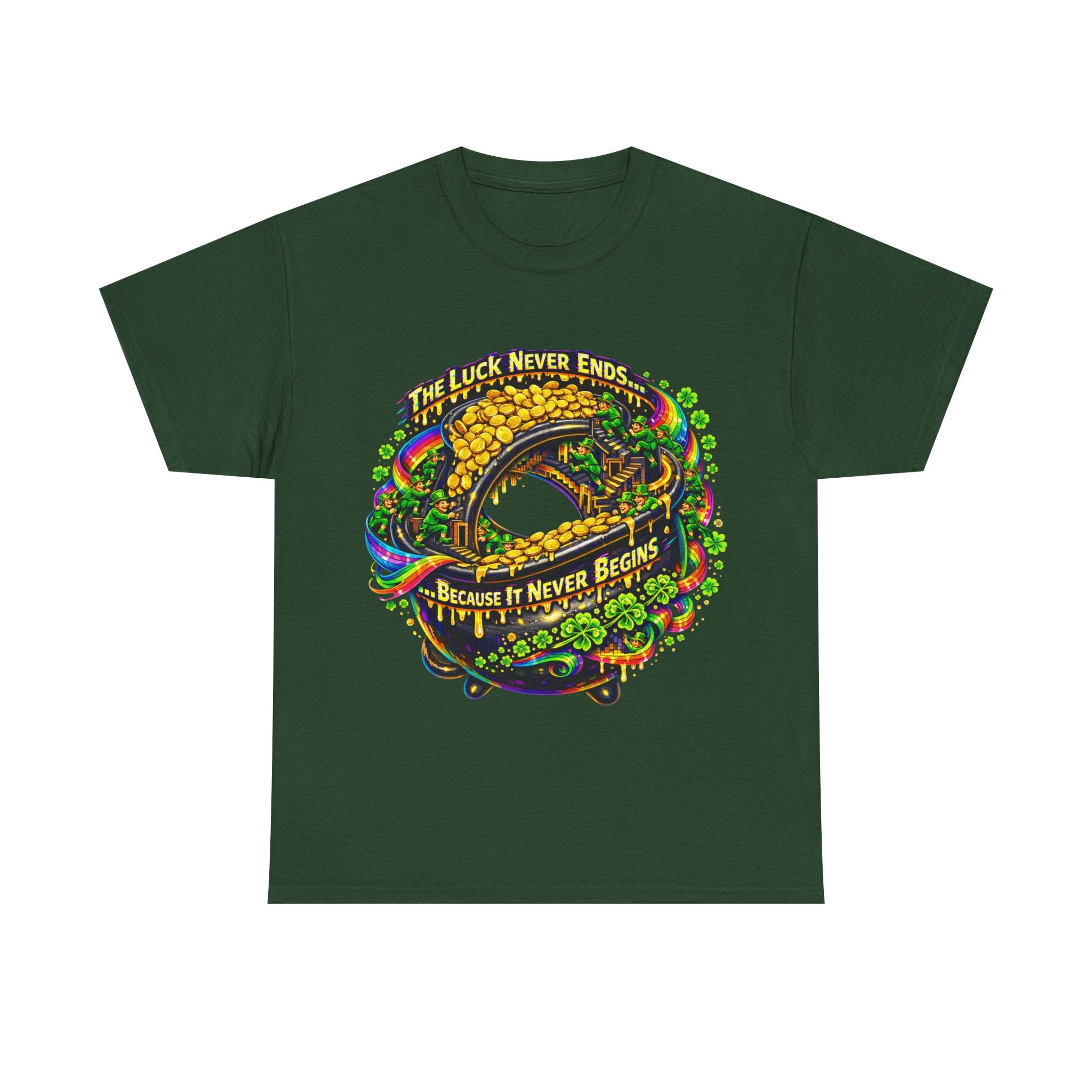Luck Never Ends Because It Never Begins - St Paddy's Tee