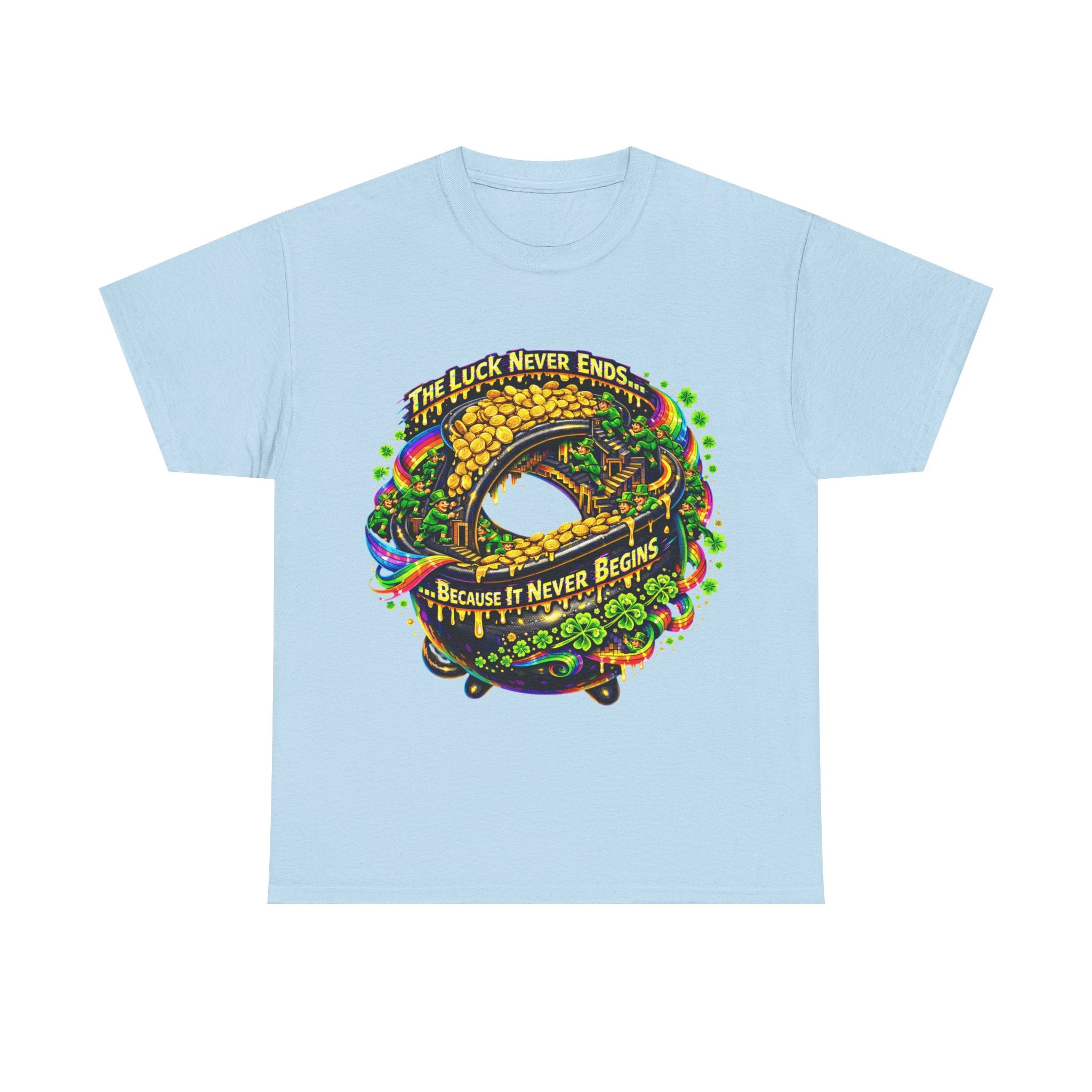 Luck Never Ends Because It Never Begins - St Paddy's Tee