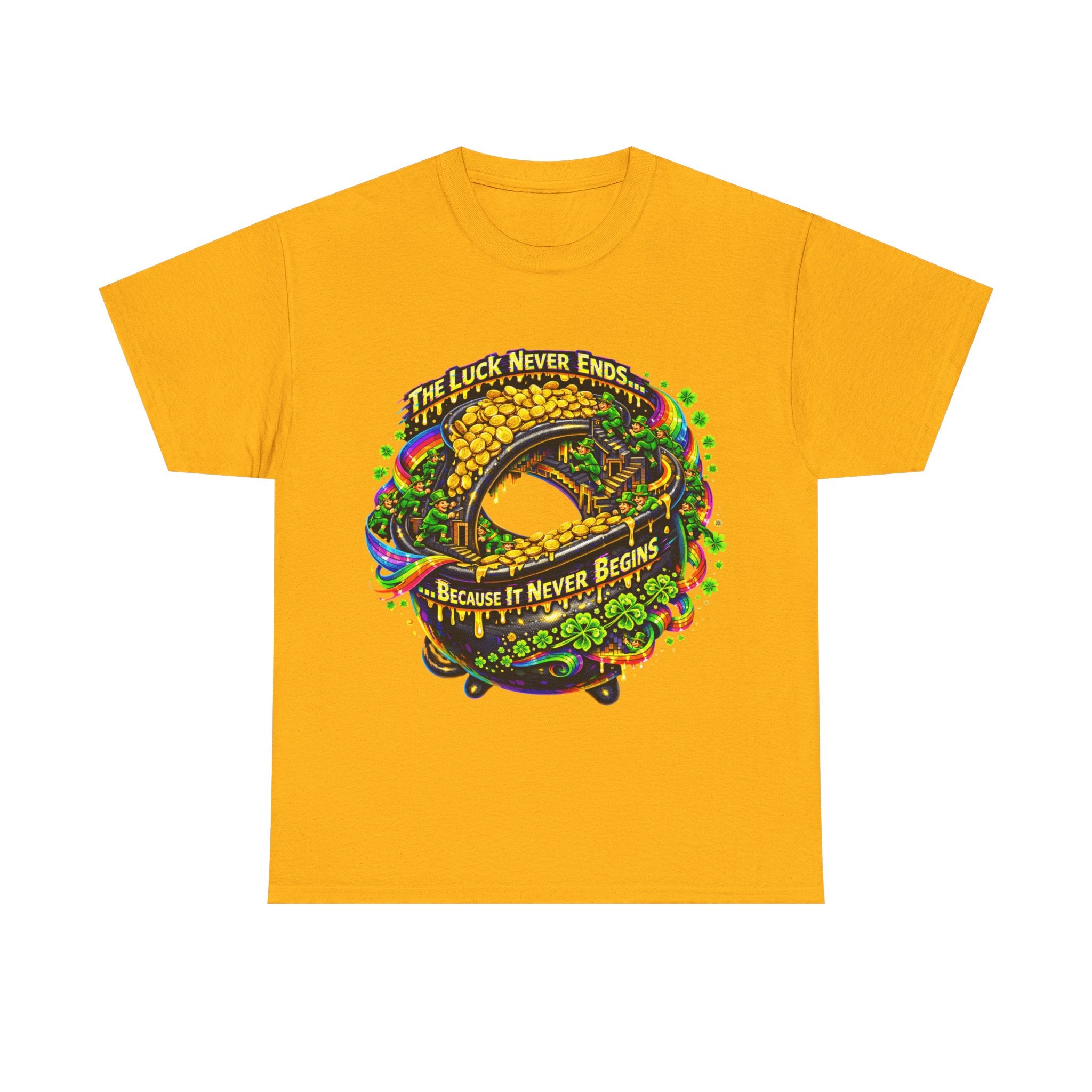 Luck Never Ends Because It Never Begins - St Paddy's Tee